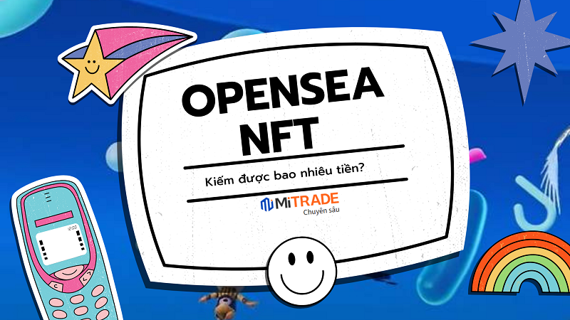 Opensea là gì? Kiếm được bao nhiêu? Cách tạo và mua NFT trên Opensea
