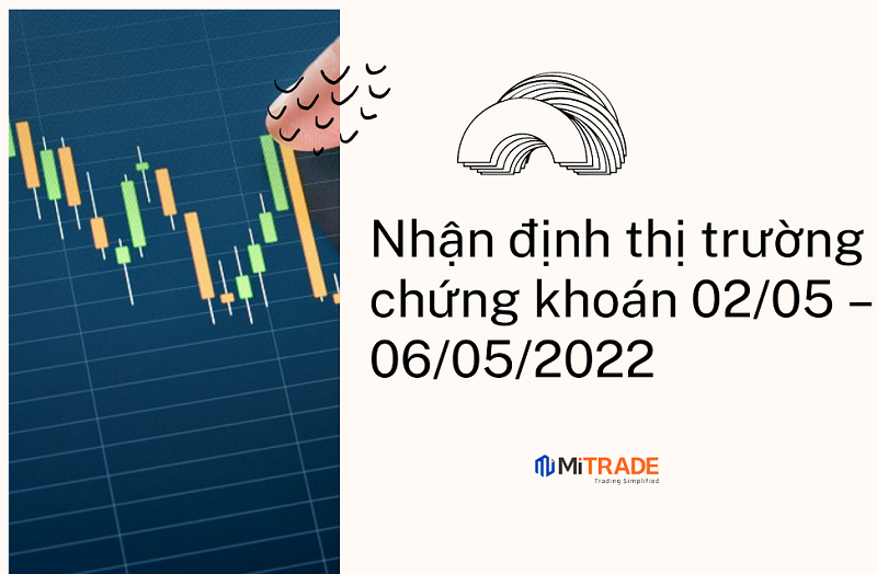 Nhận định thị trường chứng khoán 02/05–06/05/2022: Thị trường tiếp tục dò đáy
