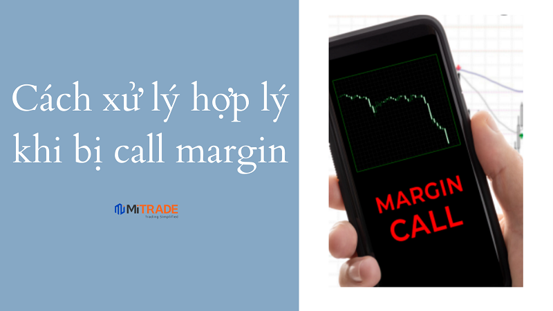 Call margin là gì? Khi nào bị call margin và cách xử lý margin call hợp lý 
