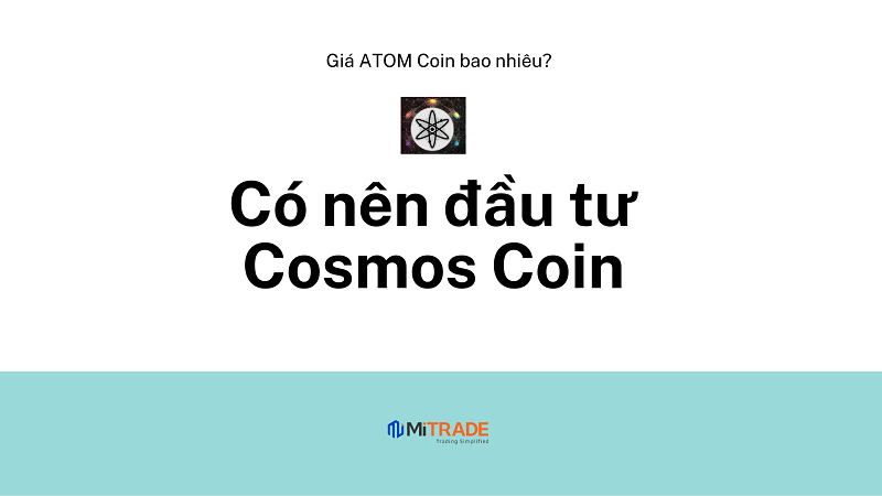 Cosmos (ATOM) là gì? Có nên đầu tư ATOM Coin và cách chơi Cosmos Coin?
