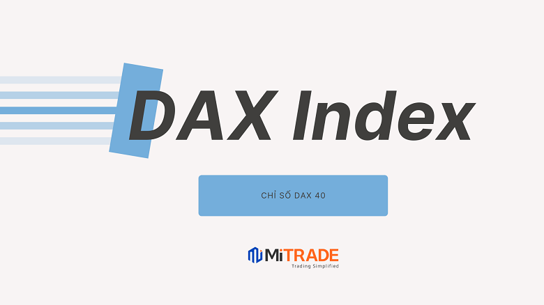 DAX Index (DAX 40) là gì? Tầm quan trọng và nhận định về chỉ số DAX
